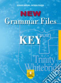 New grammar files. Key. Ediz. per la scuola libro di Jordan Edward; Fiocchi Patrizia