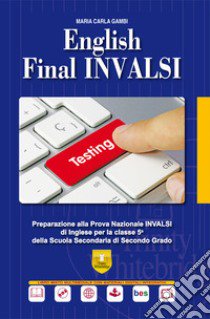 English final INVALSI. Preparazione alla prova nazionale INVALSI di inglese per la classe 5ª della Scuola Secondaria di Secondo Grado. Ediz. per la scuola libro di Gambi M. Carla