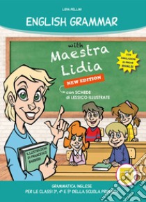 English grammar with Maestra Lidia. Grammatica inglese. Per la 3ª, 4ª e 5ª classe elementare libro di Pellini Lidia