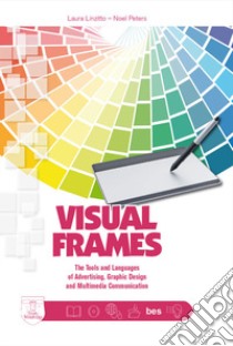 Visual frames. Tools and languages of advertising, graphic design and multimedia communication. Per le Scuole superiori libro di Linzitto Laura; Peters Noel