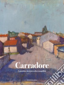 Vittorio Carradore. L'emozione ritrovata nella tranquillità libro di Martinelli Federico