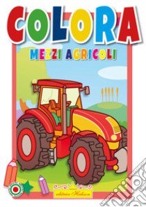 Colora mezzi agricoli libro di Di Fiore Maria