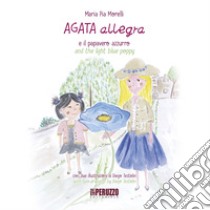 Agata allegra e il papavero azzurro-Agata allegra and the light blue poppy. Ediz. illustrata. Vol. 2 libro di Morelli Maria Pia