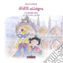 Agata allegra e la gondola d'oro-Agata allegra and the golden gondola. Vol. 5 libro di Morelli Maria Pia