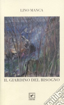 il giardino del bisogno libro di Manca Lino; Buttazzo M. (cur.)