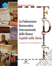 La Federazione Democratica Internazionale delle Donne. Capitoli nella storia libro di Galkina Galina; Donno A. (cur.)