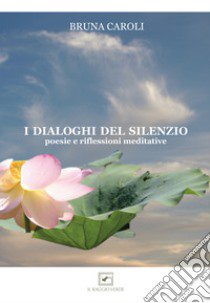 I dialoghi del silenzio. Poesie e riflessioni meditative libro di Caroli Bruna; Armillis C. (cur.)