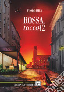 Rossa. Tacco 12 libro di De Luca Pino