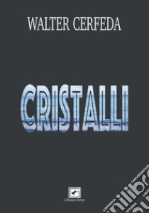 Cristalli libro di Cerfeda Walter