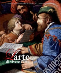 L'arte di vivere l'arte. Scritti in onore di Claudio Strinati. Ediz. illustrata libro di Di Loreto P. (cur.)