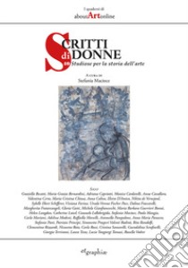 Scritti di donne. 40 studiose per la storia dell'arte libro di Macioce S. (cur.)