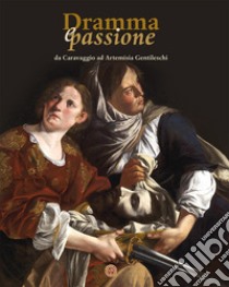 Dramma e passione. Da Caravaggio ad Artemisia Gentileschi libro di Carofano Pierluigi