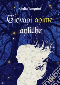 Giovani anime antiche libro di Tarquini Giulia