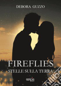 Fireflies. Stelle sulla terra libro di Guzzo Debora