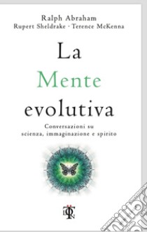 La mente evolutiva. Conversazioni su scienza, immaginazione e spirito libro di Sheldrake Rupert; Mckenna Terence; Abraham Ralph