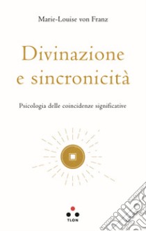 Divinazione e sincronicità. Psicologia delle coincidenze significative libro di Franz Marie-Louise von