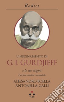 L'insegnamento di G. I. Gurdjieff e le sue origini libro di Boella Alessandro; Galli Antonella