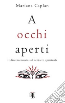 A occhi aperti. Il discernimento sul sentiero spirituale libro di Caplan Mariana