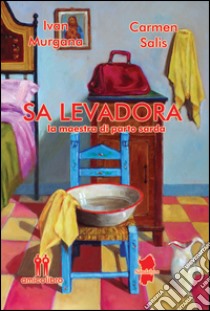 Sa Levadora. La maestra di parto Sarda libro di Murgana Ivan; Salis Carmen