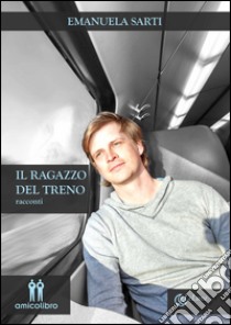 Il ragazzo del treno libro di Sarti Emanuela