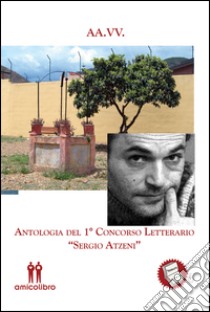 Antologia del 1° concorso letterario «Sergio Atzeni» libro