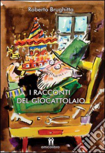 I racconti del giocattolaio libro di Brughitta Roberto