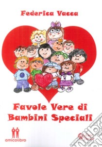 Favole vere di bambini speciali libro di Vacca Federica