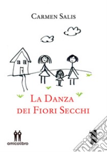 La danza dei fiori secchi libro di Salis Carmen