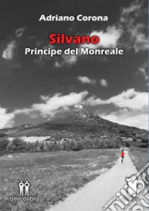 Silvano. Principe del Monreale libro di Corona Adriano