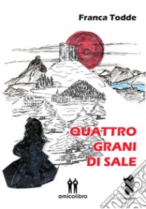 Quattro grani di sale libro di Todde Franca