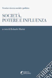 Società, potere e influenza libro di Marini R. (cur.)