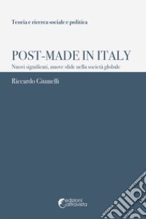 Post-Made in Italy. Nuovi significati, nuove sfide nella società globale libro di Giumelli Riccardo