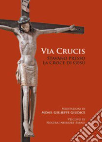 Via Crucis. Stavano presso la croce di Gesù libro di Mons. Giudice Giuseppe