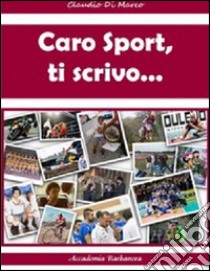 Caro sport, ti scrivo... libro di Di Marco Claudio