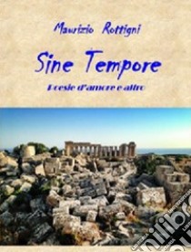 Sine tempore. Poesie d'amore e altro libro di Rottigni Maurizio