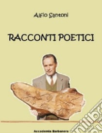 Racconti poetici libro di Santoni Alfio