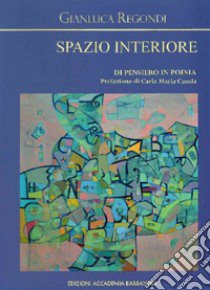 Spazio interiore. Di pensiero in poesia libro di Regondi Gianluca