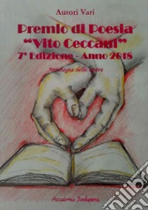Premio di poesia «Vito Ceccani». Antologia delle opere. 7ª edizione anno 2018 libro di Barbanera N. (cur.)