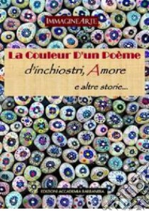 La couleur d'un poeme. D'inchiostri, amore e altre storie libro di Vai M. G. (cur.)