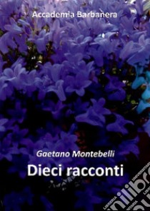 Dieci racconti libro di Montebelli Gaetano