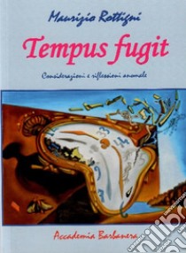 Tempus fugit. Considerazioni e riflessioni anomale libro di Rottigni Maurizio