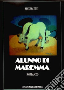 Alunno di Maremma libro di Mattei Max