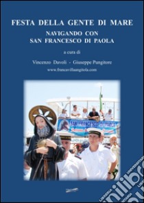 Festa della gente di mare. Navigando con San Francesco di Paola libro di Davoli V. (cur.); Pungitore G. (cur.)