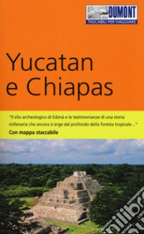 Yucatan e Chiapas. Con mappa libro di Aubert Hans-Joachim