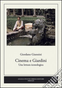 Cinema e giardini. Una lettura iconologica libro di Giannini Giordano