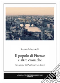 Il popolo di Firenze e altre cronache libro di Martinelli Renzo