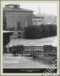 Firenze e il suo fiume a 50 anni dall'alluvione. Displuvio libro di Nozzoli B. (cur.); Rossi R. (cur.)