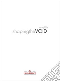 Shaping the VOID. Spring 2016 libro di Pisani F. (cur.)