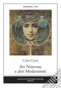 Art Nouveau e altri Modernismi libro di Cresti Carlo