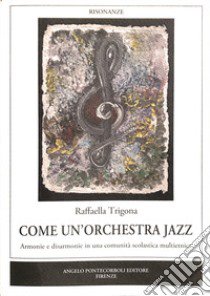 Come un'orchestra jazz. Armonie e disarmonie in una comunità scolastica multietnica libro di Trigona Raffaella